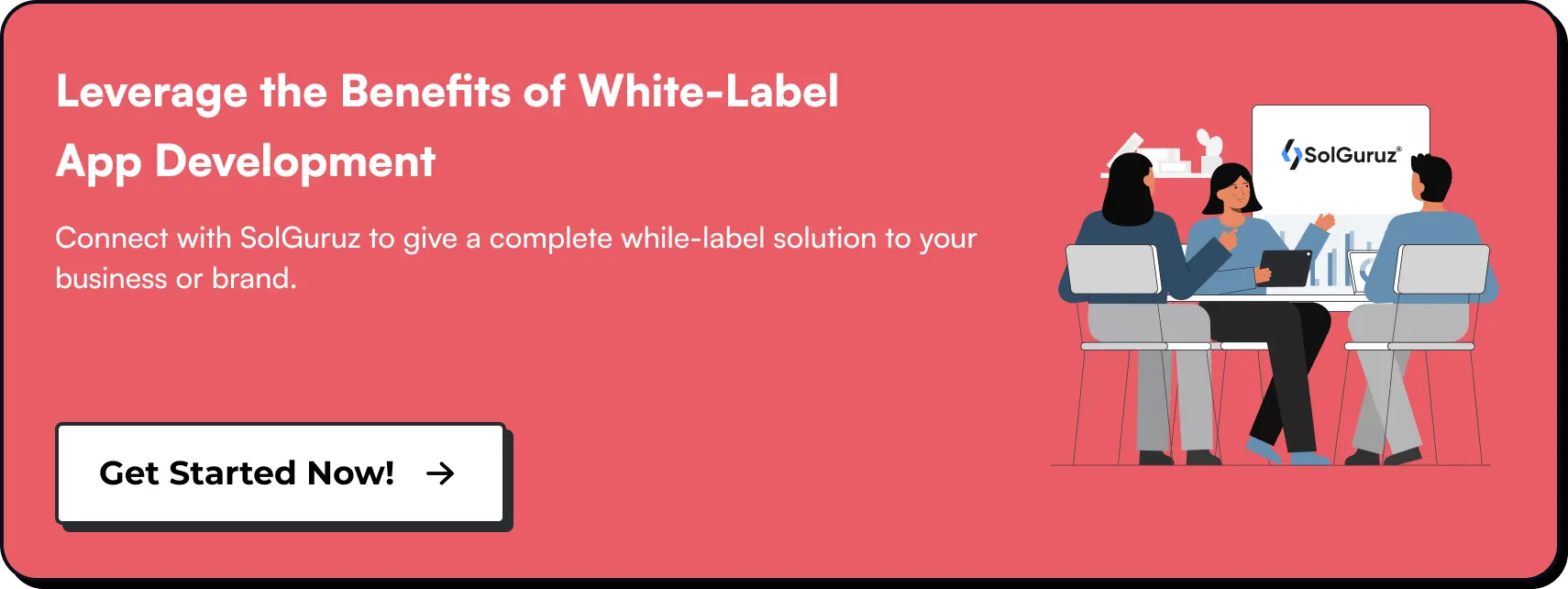 Leverage the Benefits of White-Label App Development. Connect with SolGuruz to give a complete while-label solution to your business or brand. 